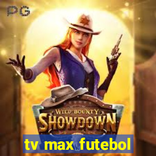 tv max futebol